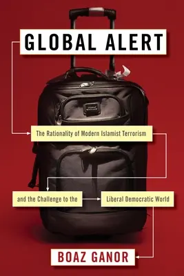 Globális riadó: A modern iszlamista terrorizmus racionalitása és a liberális demokratikus világ kihívása - Global Alert: The Rationality of Modern Islamist Terrorism and the Challenge to the Liberal Democratic World