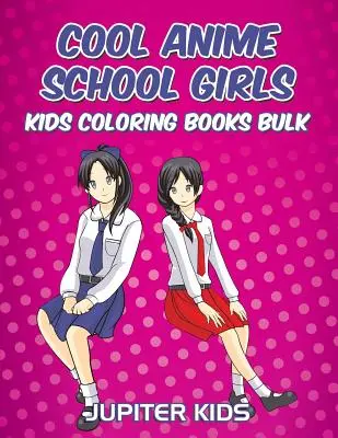 Cool Anime iskolás lányok: Gyerekek Színezőkönyvek Tömeges - Cool Anime School Girls: Kids Coloring Books Bulk