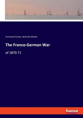 A francia-német háború: 1870-71. - The Franco-German War: of 1870-71