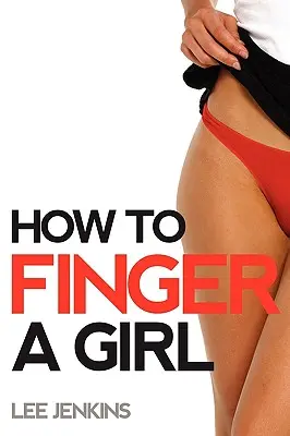 How To Finger To A Girl - How To Finger A Girl