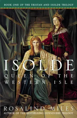 Izolda, a nyugati sziget királynője: A Trisztán és Izolda regény első kötete - Isolde, Queen of the Western Isle: The First of the Tristan and Isolde Novels