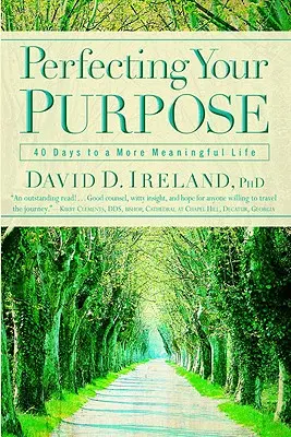 A célod tökéletesítése: 40 nap az értelmesebb élethez - Perfecting Your Purpose: 40 Days to a More Meaningful Life