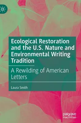 Az ökológiai helyreállítás és az amerikai természet- és környezetvédő írói hagyomány: A Rewilding of American Letters - Ecological Restoration and the U.S. Nature and Environmental Writing Tradition: A Rewilding of American Letters