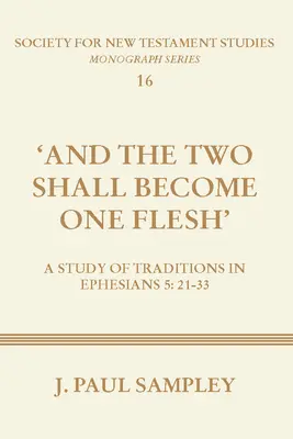 És a kettő egy testté lesz: A hagyományok tanulmányozása az Efézus 5:21-33-ban - And the Two Shall Become One Flesh: A Study of Traditions in Ephesians 5:21-33