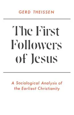 Jézus első követői: A legkorábbi kereszténység szociológiai elemzése - The First Followers of Jesus: A Sociological Analysis of the Earliest Christianity