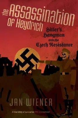 Heydrich meggyilkolása: Hitler hóhéra és a cseh ellenállás - The Assassination of Heydrich: Hitler's Hangman and the Czech Resistance