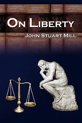 A szabadságról: John Stuart Mill 5 legendás előadása a személyes szabadságról - On Liberty: John Stuart Mill's 5 Legendary Lectures on Personal Liberty