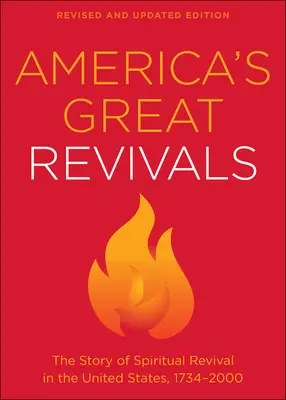 Amerika nagy újjászületései: A lelki ébredés története az Egyesült Államokban, 1734-2000 - America's Great Revivals: The Story of Spiritual Revival in the United States, 1734-2000