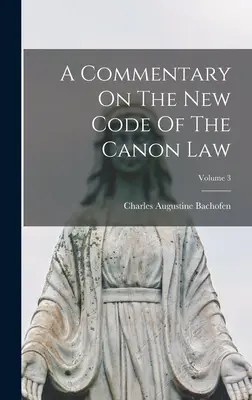 Az egyházi jog új kódexének kommentárja; 3. kötet - A Commentary On The New Code Of The Canon Law; Volume 3