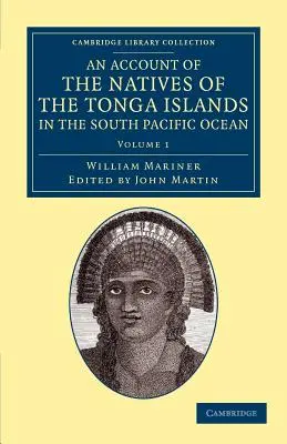 A Csendes-óceán déli részén fekvő Tonga-szigetek őslakosainak beszámolója: Nyelvük eredeti nyelvtanával és szókincsével. - An Account of the Natives of the Tonga Islands, in the South Pacific Ocean: With an Original Grammar and Vocabulary of Their Language