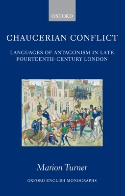 Chaucerian konfliktus: Az ellentétek nyelvei a XIV. század végi Londonban - Chaucerian Conflict: Languages of Antagonism in Late Fourteenth-Century London