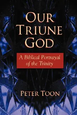 A mi háromságos Istenünk: A Szentháromság bibliai ábrázolása - Our Triune God: A Biblical Portrayal of the Trinity