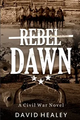 Lázadó hajnal: Polgárháborús regény - Rebel Dawn: A Civil War Novel