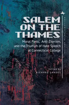 Salem a Temzén: Erkölcsi pánik, anticionizmus és a gyűlöletbeszéd diadala a Connecticut College-ban - Salem on the Thames: Moral Panic, Anti-Zionism, and the Triumph of Hate Speech at Connecticut College