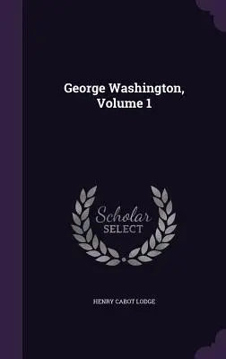 George Washington, 1. kötet - George Washington, Volume 1