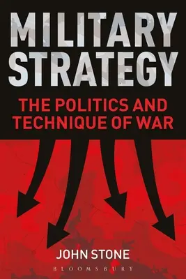 Katonai stratégia: A háború politikája és technikája - Military Strategy: The Politics and Technique of War