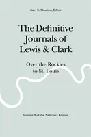 The Definitive Journals of Lewis and Clark, 8. kötet: A Sziklás-hegységen át St. Louisig - The Definitive Journals of Lewis and Clark, Vol 8: Over the Rockies to St. Louis