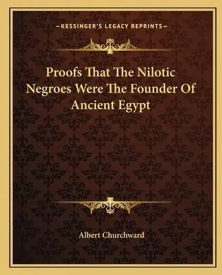 Bizonyítékok arra, hogy a nilotikus négerek voltak az ókori Egyiptom alapítói - Proofs That The Nilotic Negroes Were The Founder Of Ancient Egypt