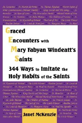 Kegyelmi találkozások Mary Fabyan Windeatt szentjeivel: 344 mód a szentek szent szokásainak utánzására - Graced Encounters with Mary Fabyan Windeatt's Saints: 344 Ways to Imitate the Holy Habits of the Saints