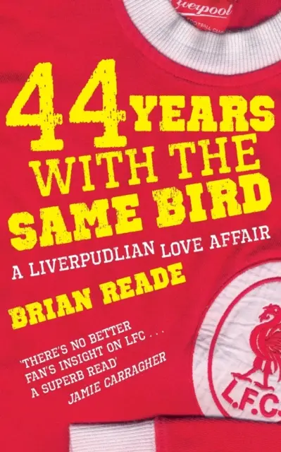 44 év ugyanazzal a madárral: A Liverpudlian Love Affair - 44 Years With The Same Bird: A Liverpudlian Love Affair