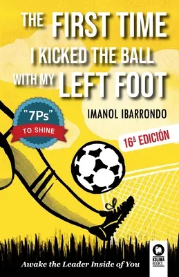 Amikor először rúgtam a labdát a bal lábammal: Ébreszd fel a benned lévő vezetőt - The first time i kicked the ball with my left foot: Awake the leader inside of you