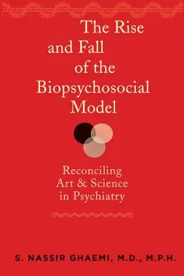 A biopszichoszociális modell felemelkedése és bukása: A művészet és a tudomány összeegyeztetése a pszichiátriában - The Rise and Fall of the Biopsychosocial Model: Reconciling Art and Science in Psychiatry