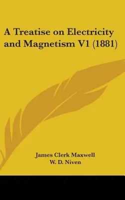 Értekezés az elektromosságról és a mágnesességről V1 (1881) - A Treatise on Electricity and Magnetism V1 (1881)