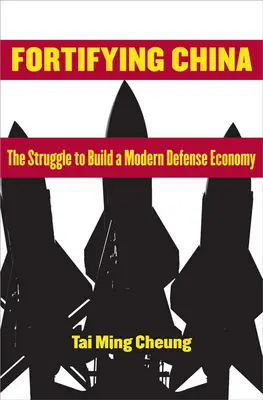 Kína megerősítése: A modern védelmi gazdaság kiépítéséért folytatott küzdelem - Fortifying China: The Struggle to Build a Modern Defense Economy