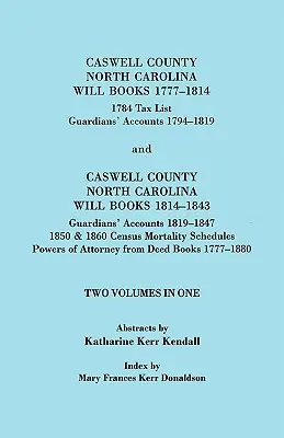 Caswell County, North Carolina Will Books, 1777-1814; 1784 Tax List; And Guardians' Accounts, 1794-1819 (Published With) Caswell County, North Carolin