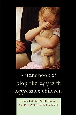 A Handbook of Play Therapy with Aggressive Children (A játékterápia kézikönyve agresszív gyerekekkel) - A Handbook of Play Therapy with Aggressive Children