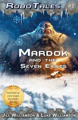 Mardok és a hét száműzött (RoboTales, második könyv) - Mardok and the Seven Exiles (RoboTales, book two)