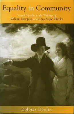 Egyenlőség a közösségben: Szexuális egyenlőség William Thompson és Anna Doyle Wheeler írásaiban - Equality in Community: Sexual Equality in the Writings of William Thompson and Anna Doyle Wheeler