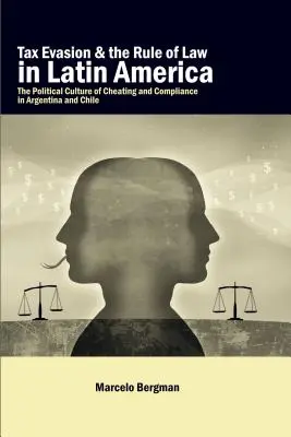 Daňové úniky a právní stát v Latinské Americe: Politická kultura podvádění a dodržování předpisů v Argentině a Chile - Tax Evasion and the Rule of Law in Latin America: The Political Culture of Cheating and Compliance in Argentina and Chile