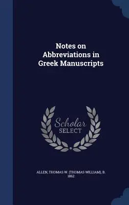 Megjegyzések a görög kéziratok rövidítéseiről (Allen Thomas W. (Thomas William) B. 18) - Notes on Abbreviations in Greek Manuscripts (Allen Thomas W. (Thomas William) B. 18)