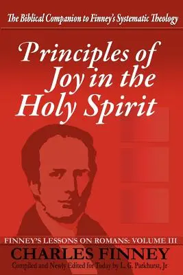 A Szentlélekben való öröm alapelvei: Finney leckéi a rómaiakhoz írt levélről, III. kötet - Principles of Joy in the Holy Spirit: Finney's Lessons on Romans, Volume III