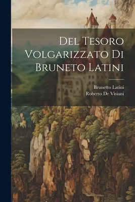 Del Tesoro Volgarizzato Di Bruneto Latini