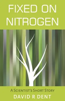 A nitrogénhez kötve: Egy tudós rövid története - Fixed on Nitrogen: A Scientist's Short Story