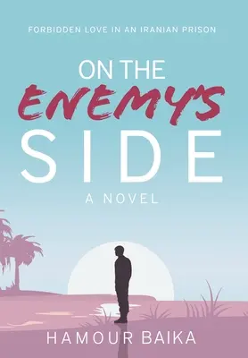 Az ellenség oldalán: Tiltott szerelem egy iráni börtönben - On the Enemy's Side: Forbidden Love in an Iranian Prison