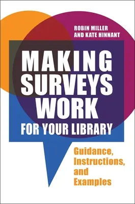 Making Surveys Work for Your Library: Útmutató, utasítások és példák - Making Surveys Work for Your Library: Guidance, Instructions, and Examples