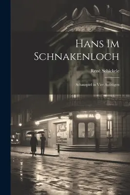 Hans im Schnakenloch: Schauspiel in vier Aufzgen (Színjáték négy felvonásban) - Hans im Schnakenloch: Schauspiel in vier Aufzgen