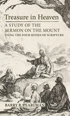 Kincs a mennyben: A hegyi beszéd tanulmányozása a Szentírás négy érzékszervének segítségével - Treasure in Heaven: A Study of the Sermon on the Mount Using the Four Senses of Scripture
