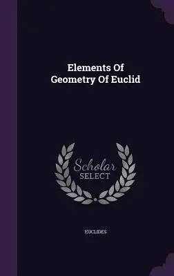 Euklidész geometriai elemei - Elements Of Geometry Of Euclid