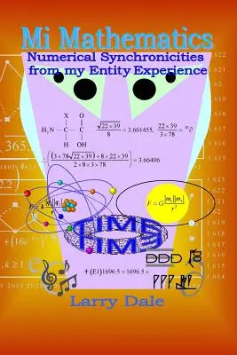 Mi matematika: Numerikus szinkronizációk az entitás-tapasztalatomból - Mi Mathematics: Numerical Syncronisities from my Entity Experience