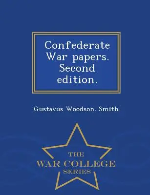 Konföderációs háborús iratok. Második kiadás. - War College Series - Confederate War Papers. Second Edition. - War College Series