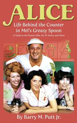 Alice: Life Behind the Counter in Mel's Greasy Spoon (A Guide to the Feature Film, the TV Series, and More) (keménykötés) - Alice: Life Behind the Counter in Mel's Greasy Spoon (A Guide to the Feature Film, the TV Series, and More) (hardback)