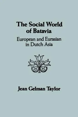 The Social World of Batavia: Európaiak és eurázsiaiak a hollandiai Ázsiában - The Social World of Batavia: European and Eurasian in Dutch Asia