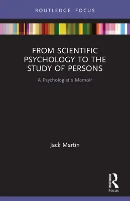 A tudományos pszichológiától a személyek tanulmányozásáig: Egy pszichológus emlékiratai - From Scientific Psychology to the Study of Persons: A Psychologist's Memoir