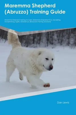 Maremma juhászkutya (Abruzzo) kiképzési útmutató Maremma juhászkutya kiképzés tartalmazza: Maremma Shepherd Trükkök, szocializáció, szobatisztaság, ügyesség, engedelmesség, - Maremma Shepherd (Abruzzo) Training Guide Maremma Shepherd Training Includes: Maremma Shepherd Tricks, Socializing, Housetraining, Agility, Obedience,