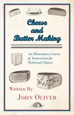 Sajt- és vajkészítés - elemi tanfolyam a műszaki osztályok számára - Cheese and Butter Making - An Elementary Course of Instruction for Technical Classes