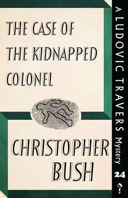 Az elrabolt ezredes esete: Egy Ludovic Travers-rejtély - The Case of the Kidnapped Colonel: A Ludovic Travers Mystery